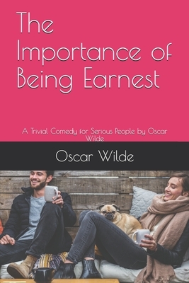 The Importance of Being Earnest: A Trivial Comedy for Serious People by Oscar Wilde, Teratak Publishing