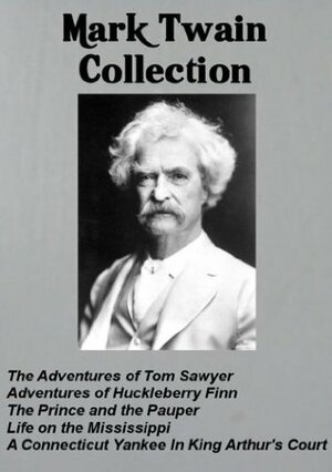 Mark Twain Collection:Tom Sawyer, Huckleberry Finn, Prince and Pauper, Life on the Mississippi and A Connecticut Yankee (Illustrated) by Mark Twain, Cornerstone Classic Ebooks