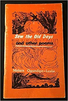 Sew the Old Days and Other Poems by Molara Ogundipe, Molara Ogundipe-Leslie