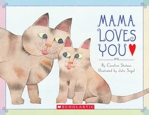 Mama Loves You by Caroline Stutson, John Segal