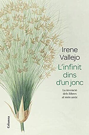 L'infinit dins d'un jonc: La invenció dels llibres al món antic by Irene Vallejo, Núria Parés Sellarés