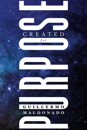 Created for Purpose by Guillermo Maldonado