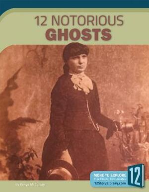 12 Notorious Ghosts by Kenya McCullum