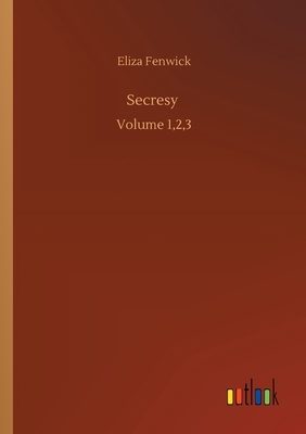 Secresy: Volume 1,2,3 by Eliza Fenwick