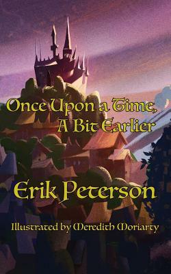 Once Upon a Time, A Bit Earlier by Erik Peterson