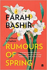 Rumours of Spring: A Girlhood in Kashmir by Farah Bashir