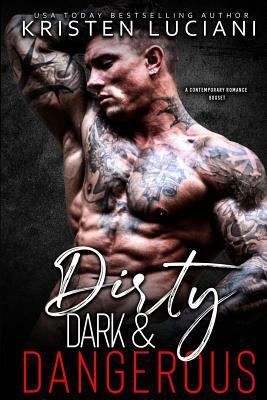 Dirty, Dark, & Dangerous: A Contemporary Romance Box Set by Kristen Luciani