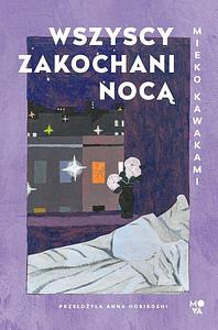 Wszyscy zakochani nocą by Mieko Kawakami