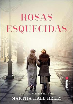 Rosas Esquecidas by Martha Hall Kelly