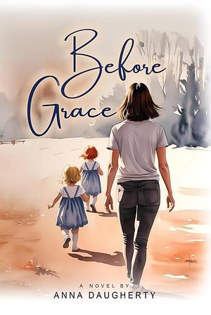 Before Grace by Anna Daugherty