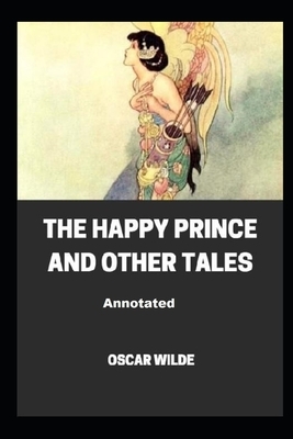 The Happy Prince and Other Tales Annotated by Oscar Wilde