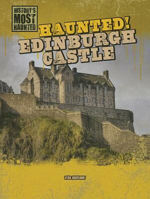 Haunted! Edinburgh Castle by Ryan Nagelhout