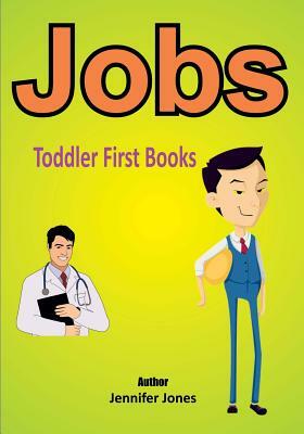 Toddler First Books: Jobs by Jennifer Jones