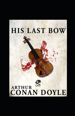 His Last Bow Illustrated by Arthur Conan Doyle