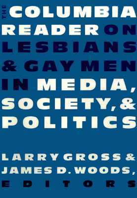 The Columbia Reader on Lesbians and Gay Men in Media, Society, and Politics by 