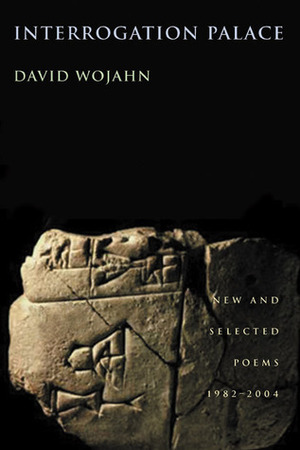Interrogation Palace: New and Selected Poems 1982-2004 by David Wojahn
