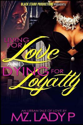 Living for Love and Dying for Loyalty by Mz Lady P.