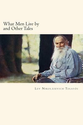 What Men Live by and Other Tales by Leo Tolstoy