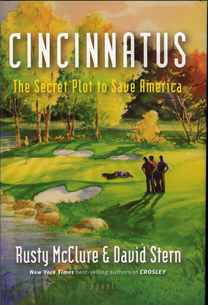 Cincinnatus: The Secret Plot to Save America by Rusty McClure, David M. Stern