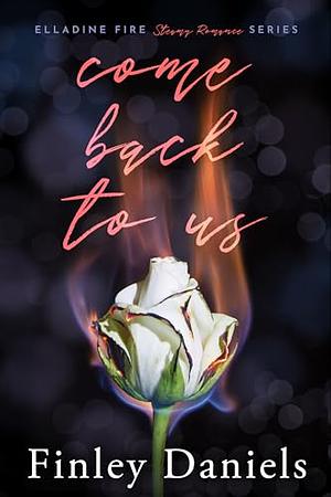 Come back to us: Elladine Fire Steamy Romance Series by Finley Daniels