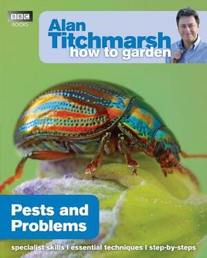 How to Garden: Pests and Problems by Alan Titchmarsh