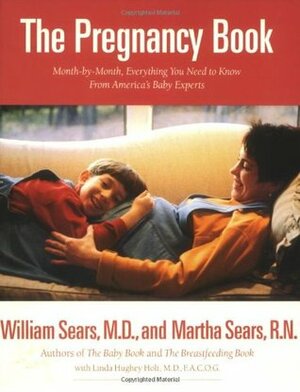 The Pregnancy Book: A Month-By-Month Guide Tag: Everythg. You Need to Know from America'S.. by William Sears, Linda Hughey Holt, Martha Sears