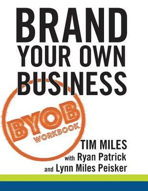 The Brand Your Own Business Workbook: A Step-by-Step Guide to Being Known, Liked, and Trusted in the Age of Rapid Distraction by Tim Miles