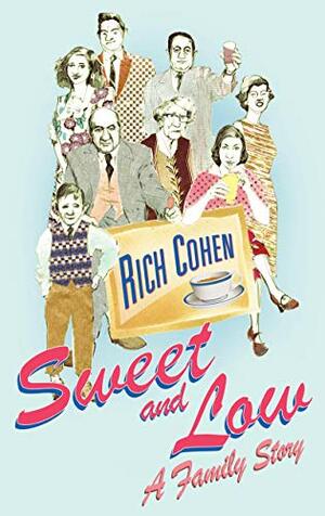 Sweet and Low: A Family Story by Rich Cohen