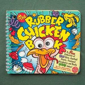 Rubber Chicken Book: A Fine Collection of Bad Skits, Goofball Stunts, Front Yard Acrobatics... by Klutz