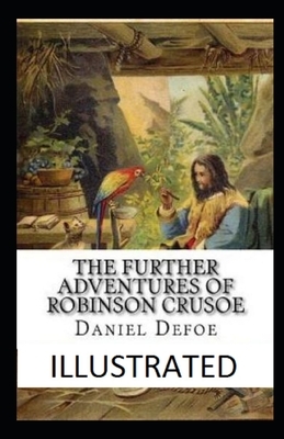 The Further Adventures of Robinson Crusoe Illustrated by Daniel Defoe