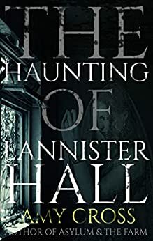 The Haunting of Lannister Hall by Amy Cross