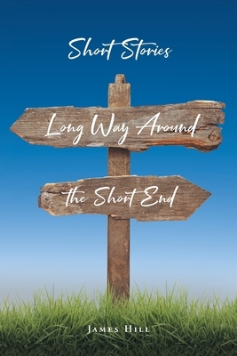 Short Stories: Long Way Around the Short End by James Hill
