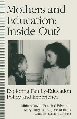 Mothers and Education: Inside Out?: Exploring Family-Education Policy and Experience by Miriam E. David, Rosalind Edwards, Jane Ribbens