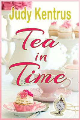 Tea in Time by Judy Kentrus