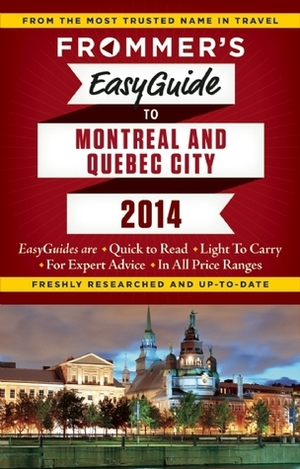 Frommer's EasyGuide to Montreal and Quebec City 2014 by Matthew Barber, Leslie Brokaw, Erin Trahan