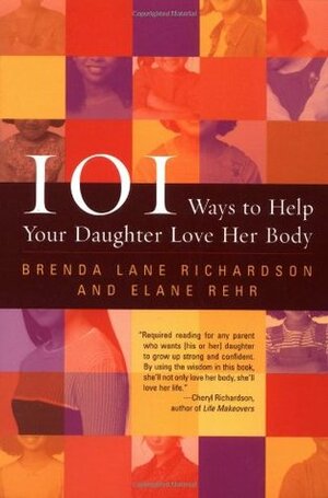 101 Ways to Help Your Daughter Love Her Body by Brenda Lane Richardson, Elane Rehr, Elaine Rehr