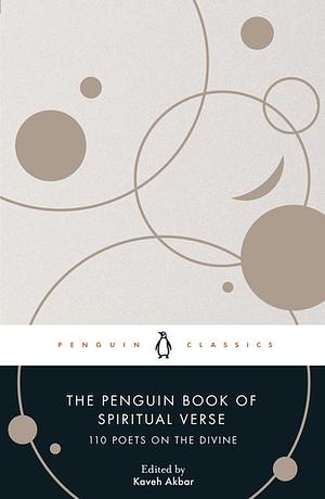 The Penguin Book of Spiritual Verse: 110 Poets on the Divine by Kaveh Akbar