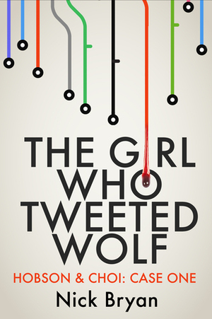 The Girl Who Tweeted Wolf by Nick Bryan