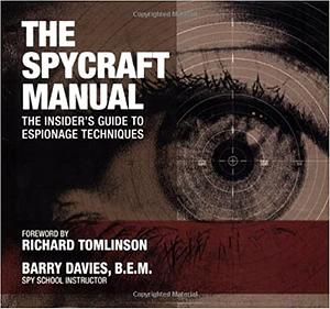 The Spycraft Manual: The Insider's Guide to Espionage Techniques by Richard Tomlinson, Barry Davies