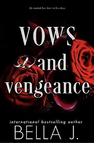 Vows and Vengeance: A dark arranged marriage romance by Bella J.