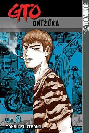 GTO: Great Teacher Onizuka, Vol. 8 by Tōru Fujisawa