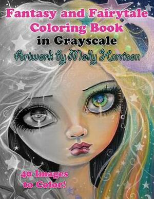 Fantasy and Fairytale Art Coloring Book in Grayscale: Fairies, Witches, Alice in Wonderland, Cute Big Eye Girls and More! by Molly Harrison