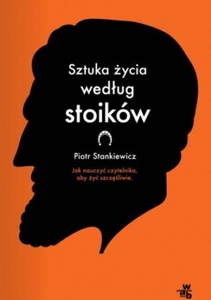 Sztuka życia według stoików by Piotr Stankiewicz