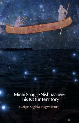 Michi Saagiig Nishnaabeg: The History of Curve Lake First Nation by Leanne Betasamosake Simpson, Doug Williams