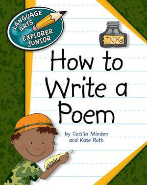 How to Write a Poem by Kate Roth, Cecilia Minden