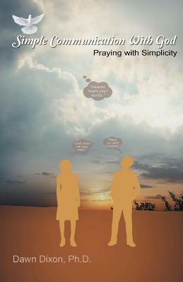Simple Communication With God by Dawn Dixon