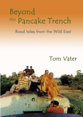 Beyond the Pancake Trench: Road Tales from the Wild East by Tom Vater
