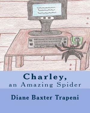 Charley, an Amazing Spider by Kenneth Stone Sr, Diane Baxter Trapeni