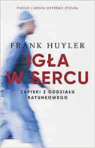 Igła w sercu. Zapiski z oddziału ratunkowego by Frank Huyler