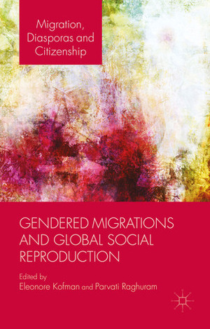 Gendered Migrations and Global Social Reproduction by Eleonore Kofman, Parvati Raghuram